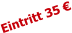 Eintritt 35 €