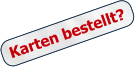 Karten bestellt? Karten bestellt?