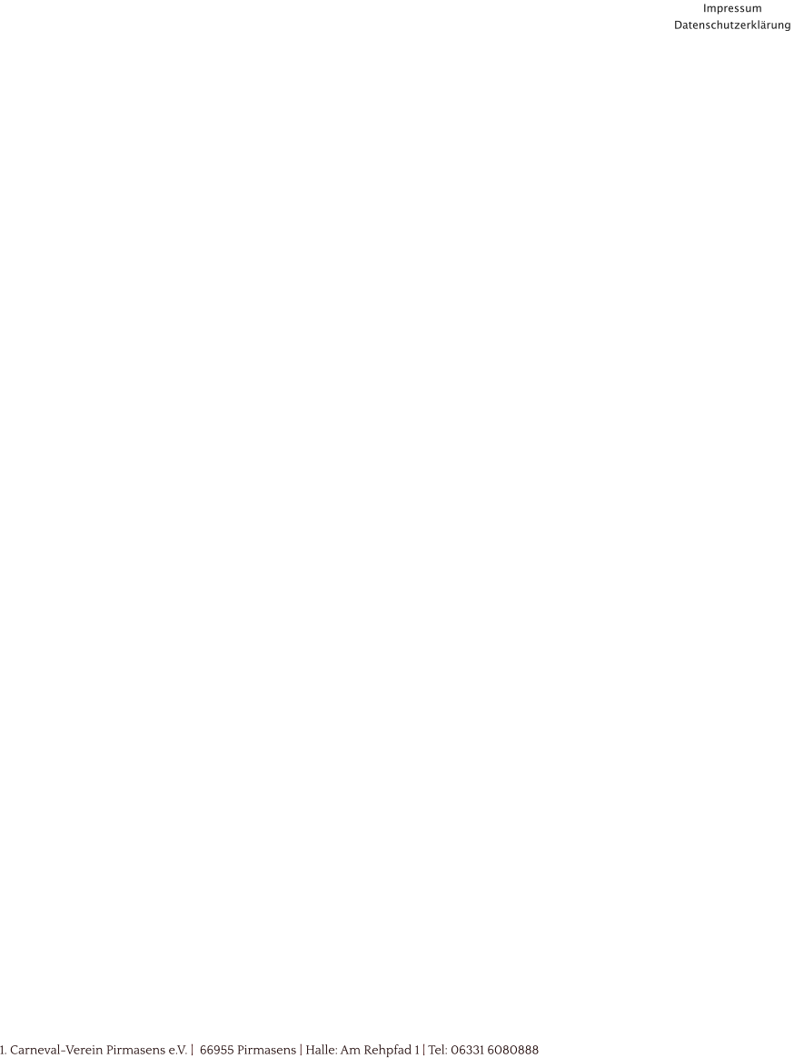 Impressum Datenschutzerklärung  1. Carneval-Verein Pirmasens e.V. |  66955 Pirmasens | Halle: Am Rehpfad 1 | Tel: 06331 6080888