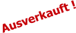 Ausverkauft !